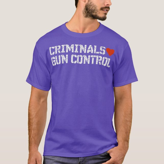 Criminals Love Gun Control Ban Idiots not Guns T-Shirt (Front)