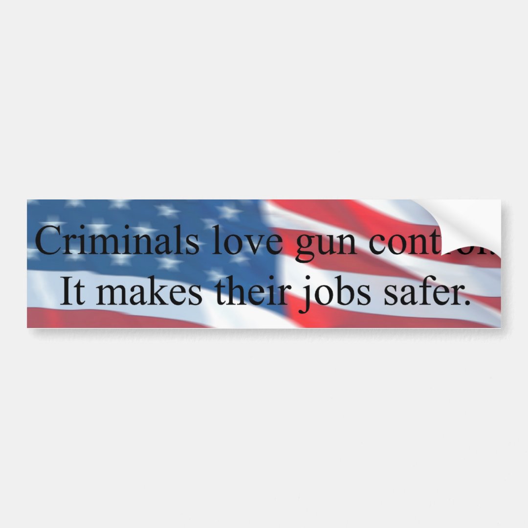 CRIMINALS LOVE GUN CONTROL BUMPER STICKER Zazzle