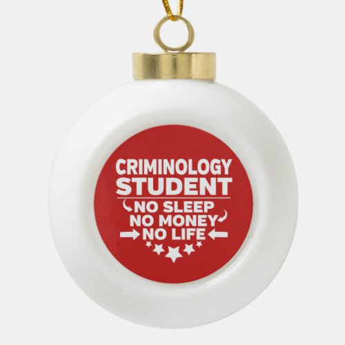 Criminology Student No Life or Money Ceramic Ball Christmas Ornament