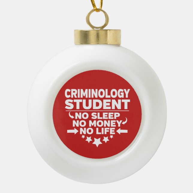 Criminology Student No Life or Money Ceramic Ball Christmas Ornament (Front)