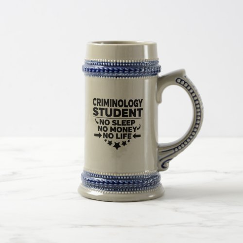 Criminology Student No Sleep No Money No Life Beer Stein