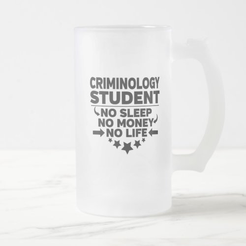Criminology Student No Sleep No Money No Life Frosted Glass Beer Mug