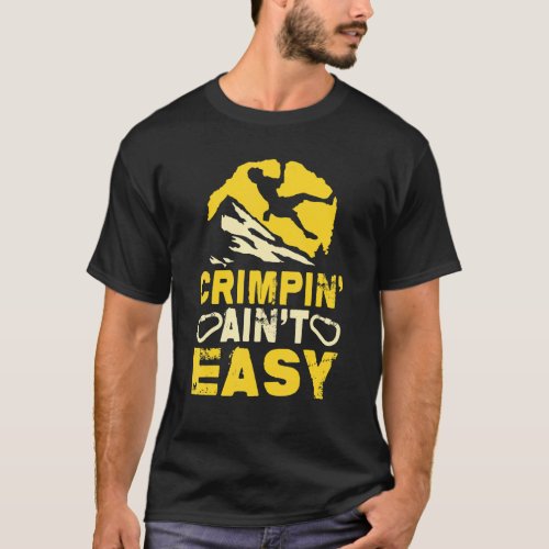 Crimpin Aint Easy Crimping Rock Climbing T_Shirt