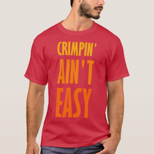 Crimpin Aint Easy Rock Climbing Sports 4 T_Shirt