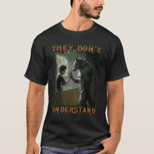 Cringe Alpha Wolf Meme They Dont Understand Werewo T-Shirt
