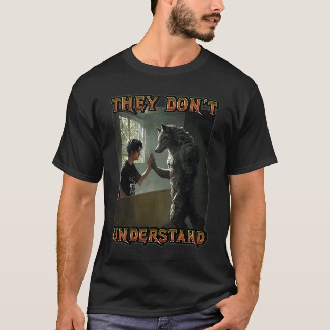 Cringe Alpha Wolf Meme They Dont Understand Werewo T-Shirt (Front)