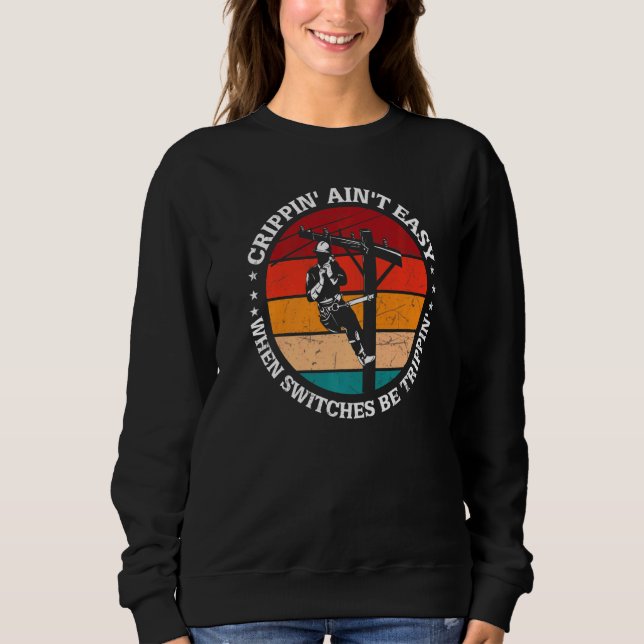 Crippin Aint Easy When Switches Be Trippin Electri Sweatshirt (Front)