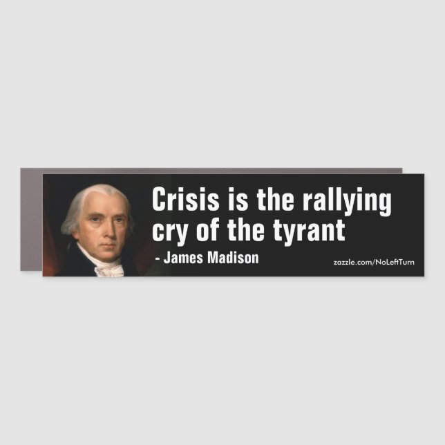 Crisis Is The Rallying Cry Of The Tyrant Car Magnet (Front)