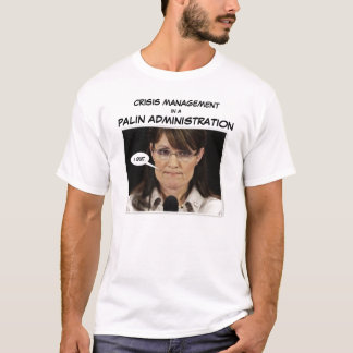 Crisis Management in a Palin Administration T-Shirt