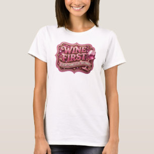 Crisp Pink WINE FIRST EVERYTHING ELSE SECOND T-Shirt