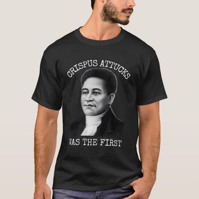 Crispus Attucks Was The First T-Shirt (Front)