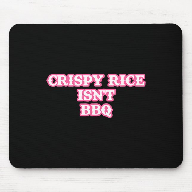 Crispy Rice Isn't Bbq Funny  Mouse Pad (Front)