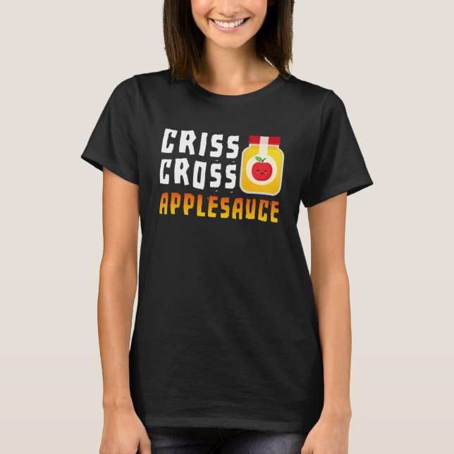 Criss Cross Applesauce Preschool Teacher T-Shirt (Front)
