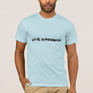 Crit Happens -T T-Shirt