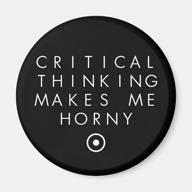 Critial thinking Makes Me H0rney Magnet (Front)