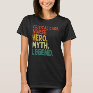 Critical Care Nurse Hero Myth Legend Vintage RN Nu T-Shirt
