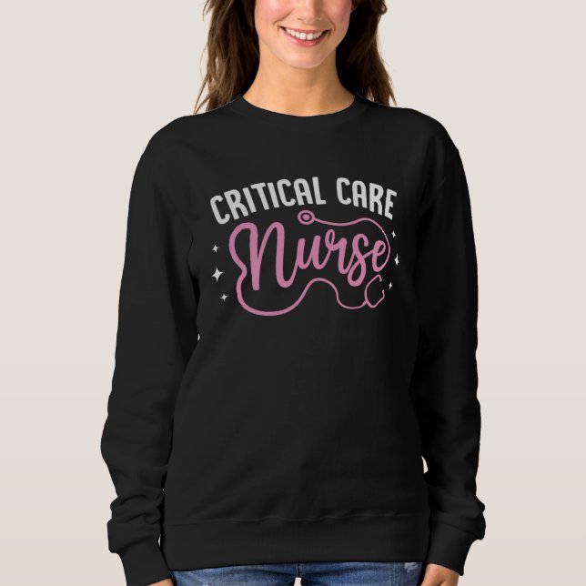 Critical Care Nurse Stethoscope Nurse Student Grad Sweatshirt (Front)