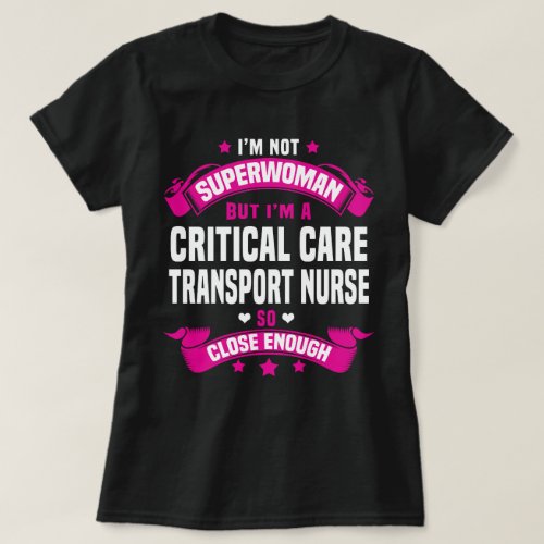 Critical Care Transport Nurse T_Shirt