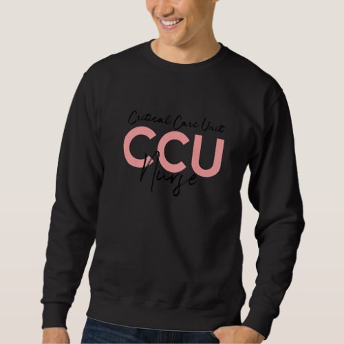 Critical Care Unity Ccu Nurse Emergency Room Nurse Sweatshirt