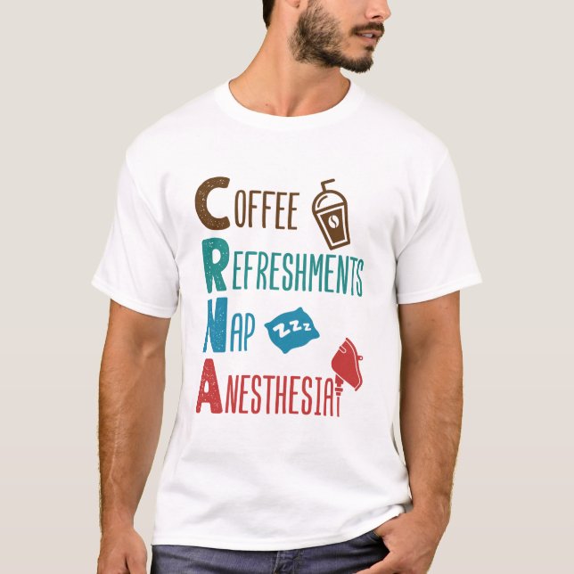 CRNA Coffee Refreshments Nap Anesthesia T-Shirt (Front)