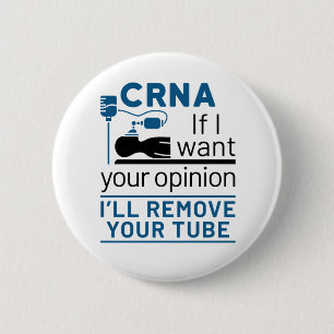 CRNA If I Want Your Opinion I'll Remove Your Tube Button