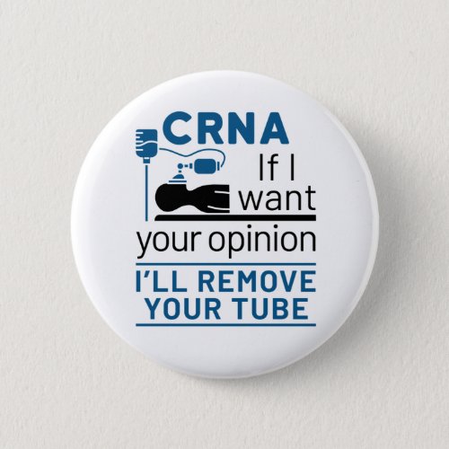 CRNA If I Want Your Opinion Ill Remove Your Tube Button
