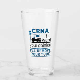 CRNA If I Want Your Opinion I'll Remove Your Tube Glass
