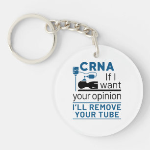 CRNA If I Want Your Opinion I'll Remove Your Tube Keychain