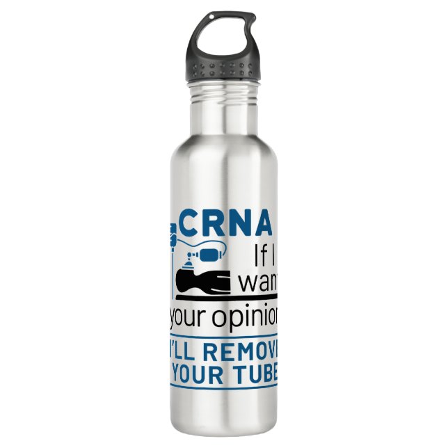 CRNA If I Want Your Opinion I'll Remove Your Tube Stainless Steel Water Bottle (Front)