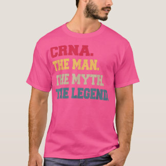 CRNA Mans The Myth Legend Gifts for him T-Shirt