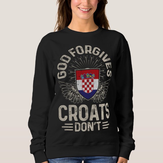 Croatia Flag God Forgives Croats Don t Sweatshirt (Front)
