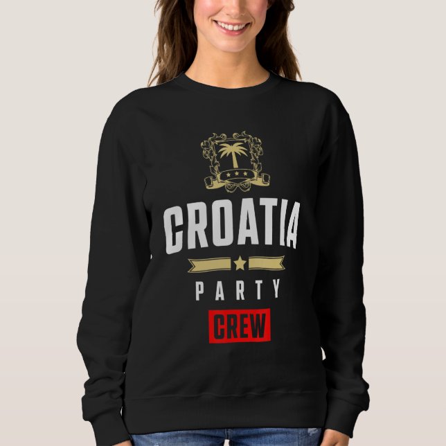 Croatia Party Crew  Cool Hrvatska Vacation Team Sweatshirt (Front)