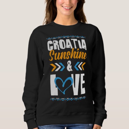Croatia Sunshine Love Party Hrvatska Vacation Quot Sweatshirt