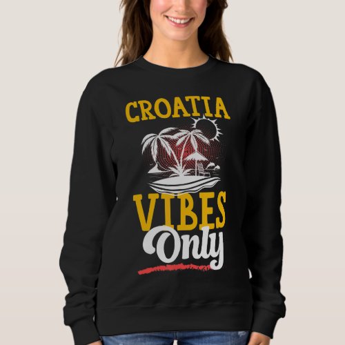 Croatia Vibes Party Vacation Hrvatska Team Summer Sweatshirt