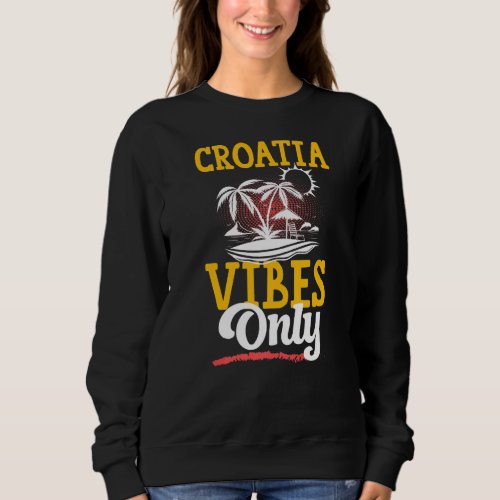 Croatia Vibes Party Vacation Hrvatska Team Summer  Sweatshirt