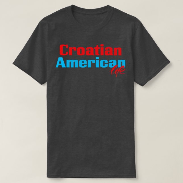 Croatian American Life T-Shirt (Design Front)