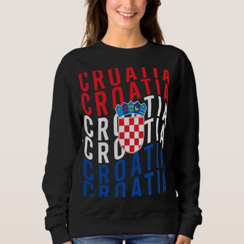 Croatian Flag Croatia Heritage Proud Croatian Root Sweatshirt