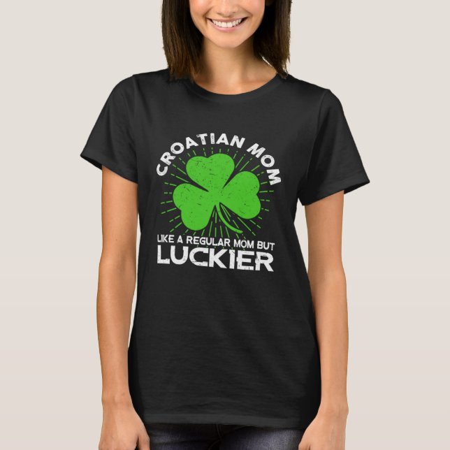 Croatian Mom St Patrick s Day Lucky Irish Mama T-Shirt (Front)