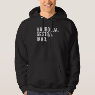 Croatian Sister Najbolja Sestra Idak Croatia Serb Hoodie