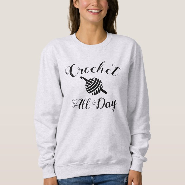 Crochet • All Day • Yarn + Crafts Sweatshirt (Front)