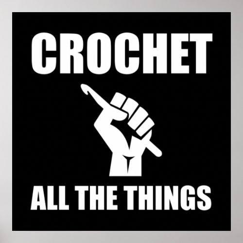 Crochet All The Things Funny Crocheting Poster