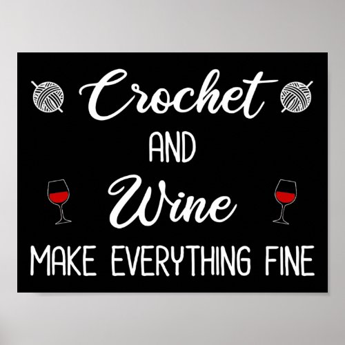 Crochet and Wine Make Everything Fine Poster