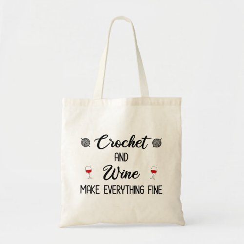 Crochet and Wine Make Everything Fine Tote Bag