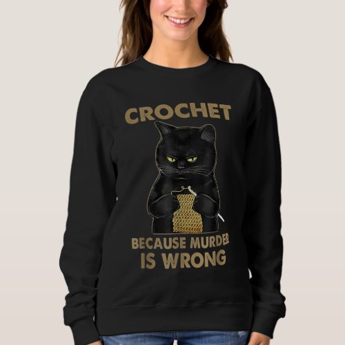 Crochet Because Murder Is Wrong Crochet Black Cat Sweatshirt