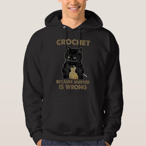 Crochet Because Murder is Wrong Funny Cat lover ca Hoodie
