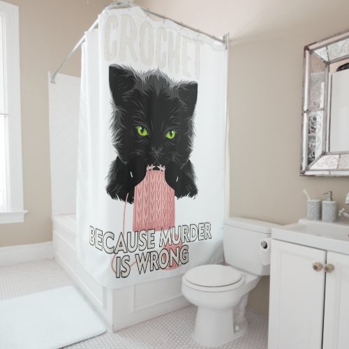 Crochet Because Murder is Wrong Funny Cat Lover Shower Curtain