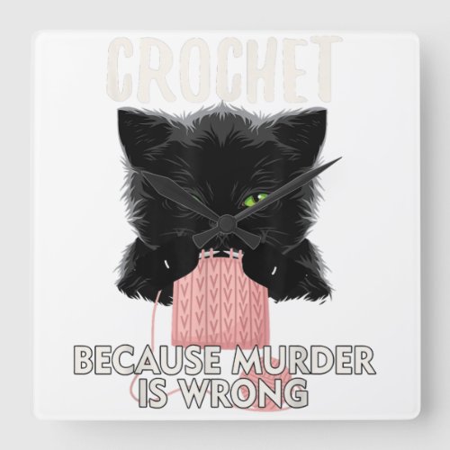 Crochet Because Murder is Wrong Funny Cat Lover Square Wall Clock