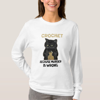 CROCHET BECAUSE MURDER IS WRONG T-Shirt