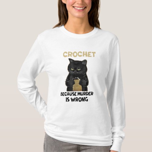 CROCHET BECAUSE MURDER IS WRONG T_Shirt