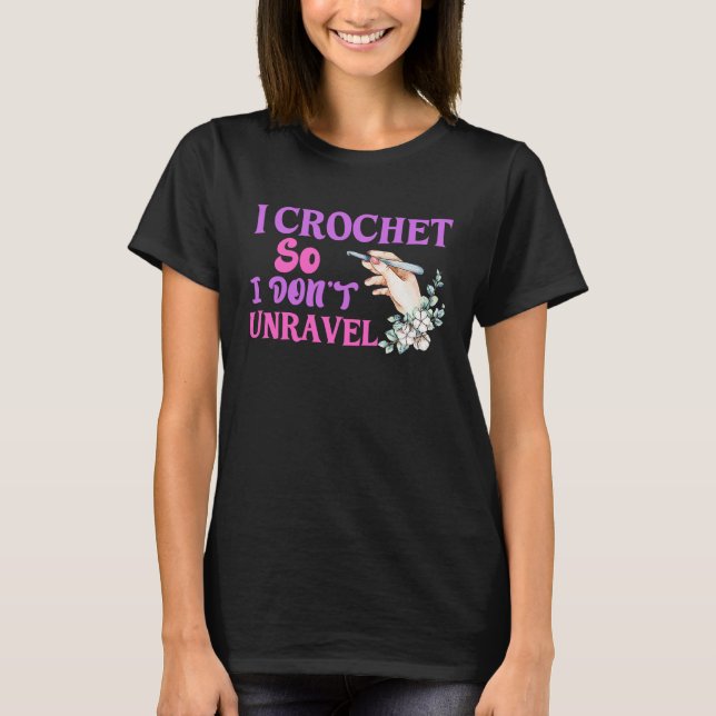 Crochet Crocheting Cool For Women Crocheter Unrave T-Shirt (Front)